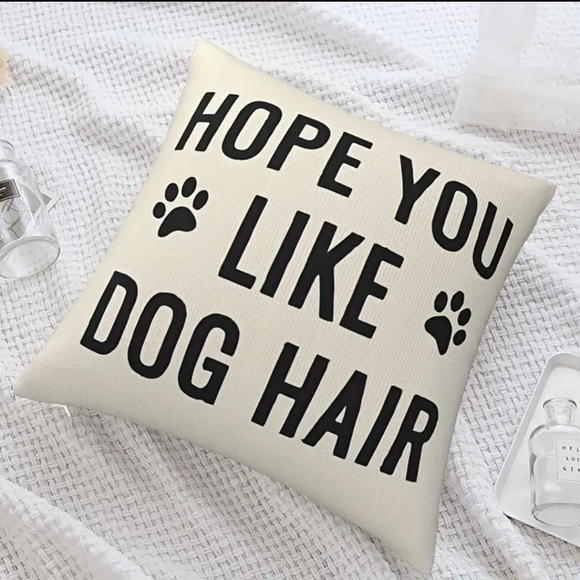 "HOPE YOU LIKE DOG HAIR" Dog Throw Pillow Cover - Picture 2 of 4